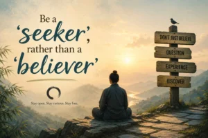Be a 'seeker', rather than a 'believer'